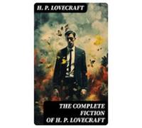 The Complete Fiction Of H. P. Lovecraft (ebook)