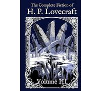 The Complete Fiction of H. P. Lovecraft: Volume III: The Ascent (1927-1931)
