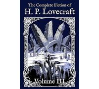 The Complete Fiction of H. P. Lovecraft: Volume III: The Ascent (1927-1931)