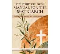 The Complete Field Manual For The Matriarch: For Women Still Believing, Still Praying, Still Standing