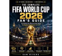 The Complete FIFA World Cup 2026 Fan's Guide: Everything You Need to Know About the Biggest Tournament on Earth