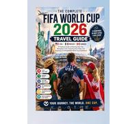 The Complete FIFA World Cup 2026 Travel Guide: A Practical Guide to Planning Your Trip, Managing Costs, Exploring Host Cities, and Enjoying an Unforgettable World Cup Experience