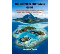 The Complete Fiji Travel Guide: Discover the Best Islands, Cultural Gems, and Tropical Adventures