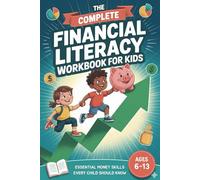 The Complete Financial Literacy Workbook for Kids Ages 6-13: Essential Money Skills Every Child Should Know | Fun Activities on Saving, Budgeting, Spending & Investing