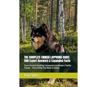 THE COMPLETE FINNISH LAPPHUND GUIDE: 500 Expert Answers & Expanded Facts: From Ancient Herding Companion to Modern Family Friend - Everything You Need to Know (The Complete Dog Guide Series)