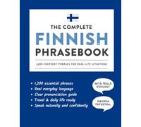 The Complete Finnish Phrasebook: 1,200 Everyday Phrases for Real-Life Situations, Core Vocabulary for Daily Communication, A Practical Speaking Guide ... and Cultural Notes (Learn Finnish)