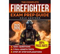 The Complete Firefighter Exam Prep Guide: 7 Full-Length Tests and 1200+ Questions with Step-by-Step Explanations to Conquer Math, Mechanical Reasoning, CPAT and the Firefighter Hiring Process