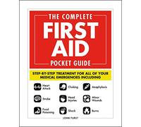 The Complete First Aid Pocket Guide: Step-by-Step Treatment for All of Your Medical Emergencies Including • Heart Attack • Stroke • Food Poisoning ... • Shock • Anaphylaxis • Minor Wounds • Burns