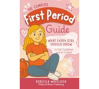 The Complete First Period Guide: Everything Girls Need to Know to Feel Confident, Calm, and Ready for Their First Period