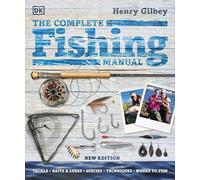 The Complete Fishing Manual: Tackle * Baits & Lures * Species * Techniques * Where to Fish (DK Complete Manuals)