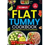 THE COMPLETE FLAT TUMMY COOKBOOK: Your Ultimate Guide to Tasty, Tummy-Flattening Meals