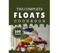 The Complete Floats Cookbook: Easy-to-Make Sweet Floats for Every Skill Level (The Complete Dessert Cookbook Series)