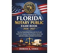 The Complete Florida Notary Public Exam Book 2026 - 2027: Pass Your Florida Notary Exam on the First Try with Real Practice Questions, State Law Mastery, Step-by-Step Application Guidance, and Insider