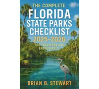 The Complete Florida State Parks Checklist 2025 - 2026 for Traveller's and Enthusiasts: Explore Every Park, Trail, and Natural Wonder in the Sunshine State with Detailed Information, Activities