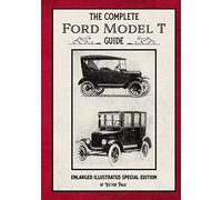 The Complete Ford Model T Guide: Enlarged Illustrated Special Edition