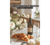 The Complete French Recipe Collection: 275 Dishes You’ll Love (Cookbooks)