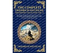 The Complete Friedrich Nietzsche Philosophy Collection (Vol. 1): Thus Spoke Zarathustra & Beyond Good and Evil - Nietzsche's Ground-Breaking ... Hardbound Edition) (Library of Alexandria)