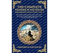 The Complete Friedrich Nietzsche Philosophy Collection (Vol. 1): Thus Spoke Zarathustra & Beyond Good and Evil - Nietzsche's Ground-Breaking ... Morality & Power (Library of Alexandria)