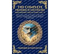 The Complete Friedrich Nietzsche Philosophy Collection (Vol. 2): The Genealogy of Morals, Twilight of the Idols & The Antichrist - Radical Critiques ... & Modern Values (Library of Alexandria)