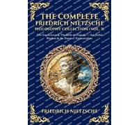 The Complete Friedrich Nietzsche Philosophy Collection (Vol. 3): The Gay Science & The Birth of Tragedy - Art, Joyful Wisdom & the Dawn of Existentialism: 448 (Library of Alexandria)