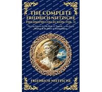 The Complete Friedrich Nietzsche Philosophy Collection (Vol. 3): The Gay Science & The Birth of Tragedy - Art, Joyful Wisdom & the Dawn of ... Hardbound Edition) (Library of Alexandria)