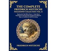 The Complete Friedrich Nietzsche Philosophy Collection (Vol. 5): Daybreak & The Will to Power - Early Moral Experiments and Nietzsche's Posthumous ... Hardbound Edition) (Library of Alexandria)