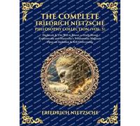 The Complete Friedrich Nietzsche Philosophy Collection (Vol. 5): Daybreak & The Will to Power - Early Moral Experiments and Nietzsche's Posthumous ... & Self-Overcoming (Library of Alexandria)