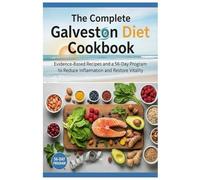 The Complete Galveston Diet Cookbook: Evidence-Based Recipes and a 56-Day Program to Reduce Inflammation and Restore Vitality