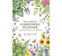 The Complete Gardening Planner: A Journal for Documenting Your Outdoor Discoveries, Adventures, and Garden Notes.