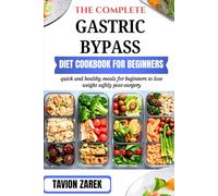 THE COMPLETE GASTRIC BYPASS DIET COOKBOOK FOR BEGINNERS: quick and healthy meals for beginners to lose weight safely post-surgery