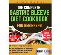 THE COMPLETE GASTRIC SLEEVE DIET COOKBOOK FOR BEGINNERS: 1500 Days Of High-Protein Recipes And Easy Meal Plans For Fast Recovery, Healthy Weight Loss, Portion Control, And Lifelong Bariatric Success