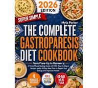 The Complete Gastroparesis Diet Cookbook 2026: From Falre-Up to Recovery: A 3-Phase Healing Guide with 120+ Easy-to-Digest Recipes and a 48-Day Meal Plan to Regain your Energy and Digestive Health