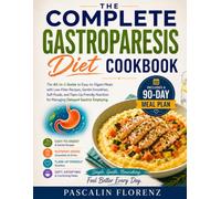 The Complete Gastroparesis Diet Cookbook: The All-in-1 Guide to Easy-to-Digest Meals with Low-Fiber Recipes, Gentle Smoothies, Soft Foods, and ... Gastric Emptying. Includes a 90-Day Meal Plan