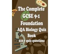 The Complete GCSE 9-1 Foundation AQA Biology Quiz Book: 210 + Quiz Questions