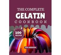 The Complete Gelatin Cookbook: Easy-to-Make Sweet Gelatin for Every Skill Level (The Complete Dessert Cookbook Series)