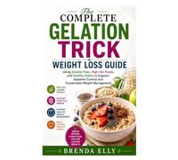 The Complete Gelation Trick Weight Loss Guide: Using Soluble Fiber, High-Gel Foods, and Healthy Habits to Support Appetite Control and Sustainable Weight Management