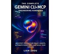 The Complete Gemini CLI & MCP Engineering handbook: Architect Production-Ready Agents, Automate Workflows, and Scale Your Tooling (The Gemini Automation & MCP Engineering Series)