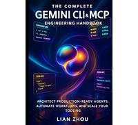 The Complete Gemini CLI & MCP Engineering handbook: Architect Production-Ready Agents, Automate Workflows, and Scale Your Tooling (The Gemini Automation & MCP Engineering Series)