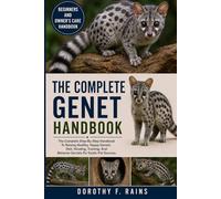 THE COMPLETE GENET HANDBOOK: The Complete Step-By-Step Handbook To Raising Healthy, Happy Genets: Diet, Housing, Training, And Behavior Secrets For Exotic Pet Success