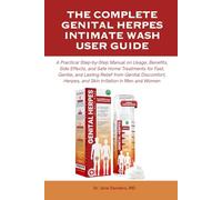 THE COMPLETE GENITAL HERPES INTIMATE WASH USER GUIDE: A Practical Step-by-Step Manual on Usage, Benefits, Side Effects, and Safe Home Treatments for ... 3 (The Herpes and Cold Sore Healing Toolbox)