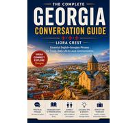The Complete Georgia Conversation Guide: Essential English-Georgian Phrases for Travel, Daily Life & Local Communication