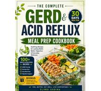 The Complete GERD & Acid Reflux Meal Prep Cookbook: Healthy, Low-Acid Recipes, Weekly Meal Prep Plans, and Time-Saving Menus for Living Well with GERD