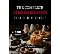 The Complete German Desserts Cookbook: Easy-to-Make Sweet Germany Recipes for Every Skill Level (The Complete Dessert Cookbook Series)