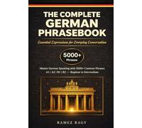 The Complete German Phrasebook Essential Expressions for Everyday Conversation: Master German Speaking with 5000+ Common Phrases (Beginner to Intermediate) (German Self-Study)