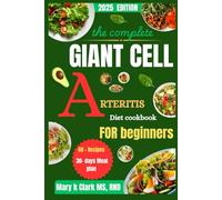 The Complete Giant Cell Arteritis Diet Cookbook for Beginners: Flavors That Care: Easy, Heart-Healthy Recipes to Reduce Inflammation