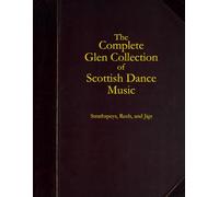 The Complete Glen Collection of Scottish Dance Music: Strathspeys, Reels, and Jigs from Books 1 and 2.