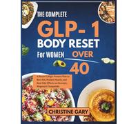 THE COMPLETE GLP-1 BODY RESET FOR WOMEN OVER 40: A Doctor's High-Protein Plan to Burn Fat, Protect Muscle, and Beat Side Effects on Ozempic, Wegovy & Tirzepatide (HEALTHY LIVING FOR WOMEN)