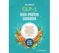 THE COMPLETE GLP-1 COOKBOOK: 1500 Days of High-Protein, Nutrient-Dense Recipes for Ozempic, Wegovy & Mounjaro Users to Maximize Weight Loss, Prevent Muscle Loss & Beat Side Effects