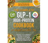 The Complete GLP-1 Cookbook for Effective Weight Loss with Joy in Every Meal: 101 Fast High-Protein & Gut-Friendly Recipes to Protect Muscle, & a 4-Week Beginner Meal Plan to Burn Fat & Keep It Off