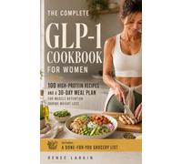 The Complete GLP-1 Cookbook for Women: 100 High-Protein Recipes and a 30-Day Meal Plan for Muscle Retention During Weight Loss
